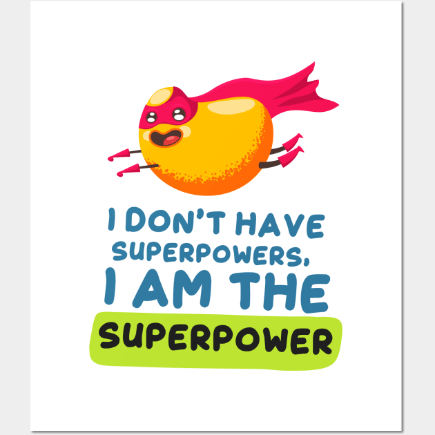 I Don’t Have Superpowers, I am the Superpower Wall Art by simplecreatives